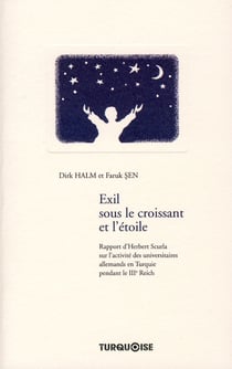 Exil sous le croissant et l'étoile - rapport d'herbert scurla sur l'activité des universitaires allemands en turquie pendant le iiie reich