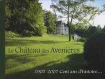 Château des Avenières : 1907-2007, cent ans d'histoire