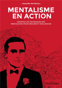 Mentalisme en action : adoptez les techniques des mentalistes pour seduire et influencer