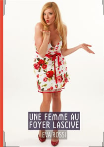 Une Femme au Foyer Lascive : Conte Érotique Interdit de Sexe Hard Français