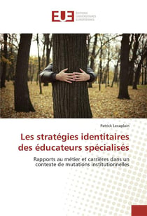 Les stratégies identitaires des éducateurs spécialisés - rapports au métier et carrières dans un contexte de mutations institutionnelles
