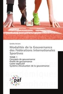 Modalites de la Gouvernance des Federations Internationales Sportives : TOMe 1 Concepts de gouvernance Profils de gouvernance Cadre explicatif systeme d'evaluation