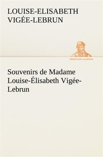 Souvenirs de madame louise-elisabeth vigee-lebrun, tome premier