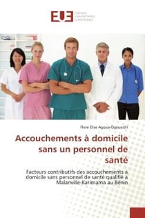 Accouchements à domicile sans un personnel de santé : Facteurs contributifs des accouchements à domicile sans personnel de santé qualifié à Malanville-Kar