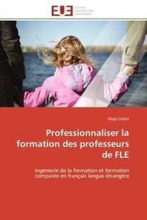 Professionnaliser la formation des professeurs de fle - ingenierie de la formation et formation comp