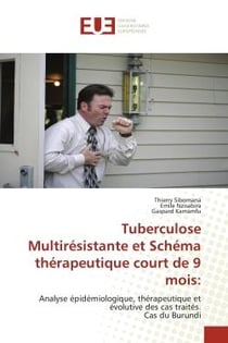Tuberculose Multirésistante et Schéma thérapeutique court de 9 mois: : Analyse épidémiologique, thérapeutique et évolutive des cas traités. Cas du Burundi