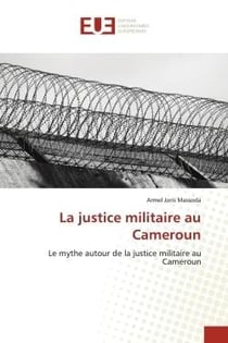 La justice militaire au Cameroun : Le mythe autour de la justice militaire au Cameroun