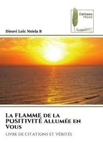 La FLAMME de la POSITIVITÉ Allumée en Vous : livre de citations et vérités