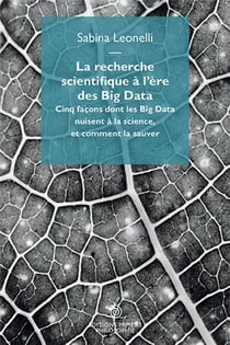 La recherche scientifique à l'ère des big data - cinq façons dont les big data nuisent à la science, et comment la sauver