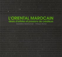 L'oriental marocain - désirs d'artistes et passions de créteurs