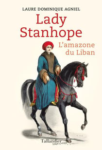 Lady Hester Stanhope - l'amazone du Liban