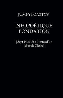 Néopoétique fondation - [sept plus une pierres d'un mur de gloire]