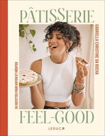 Pâtisserie feel-good : 50 recettes pour kiffer et méditer
