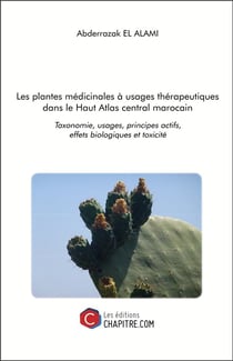 Les plantes médicinales à usages thérapeutiques dans le Haut Atlas central marocain - taxonomie, usages, principes actifs, effets biologiques et toxicité