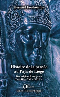 Histoire de la pensée au pays de Liège - des origines à nos jours t.3: XVIe s. - XVIIIe s.