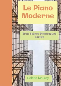 Le piano moderne - trois scènes pittoresques faciles