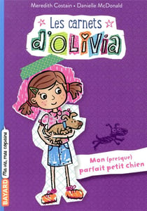 Les carnets d'Olivia Tome 2 : mon (presque) parfait petit chien