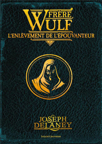 Frère Wulf Tome 1 : L'enlèvement de l'Epouvanteur