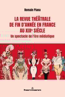 La revue théâtrale de fin d'année en France au XIXe siècle : Un spectacle de l'ère médiatique