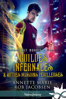 Kit Morris Tome 2 : Guildes infernales & autres missions périlleuses