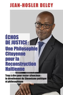 Échos de Justice - Une philosophie citoyenne pour la reconstruction haïtienne : Trop à dire pour rester silencieux : le dévoilement du Simonisme politique et philosophique