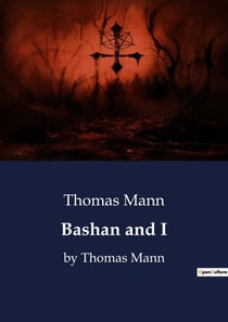 Bashan and I : by Thomas Mann