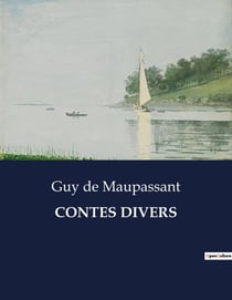 CONTES DIVERS : Une exploration des récits variés de Guy de Maupassant