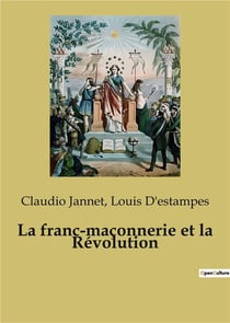 La franc-maçonnerie et la Révolution : L'influence de la franc-maçonnerie sur les événements transitions en France