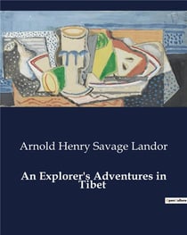 An Explorer's Adventures in Tibet : A Journey Through the Forbidden Land of Tibet