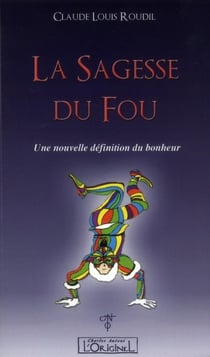 La sagesse du fou - une nouvelle définition du bonheur