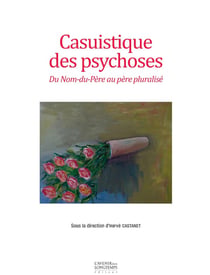 Casuistique des psychoses - du nom-du-père au père pluralisé