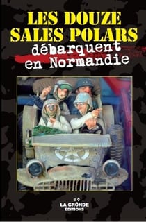 Les douze sales polars t.3 : débarquent en Normandie