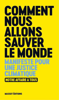 Comment nous allons sauver le monde : manifeste pour une justice climatique - notre affaire à tous