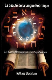 La beauté de la langue hébraïque : les lettres hébraïques et leurs significations
