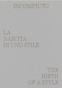 Incompiuto : La nascita di uno stile - The Birth of a Style