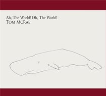 Ah the world! oh the world!