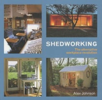 Shedworking: the alternative workplace revolution