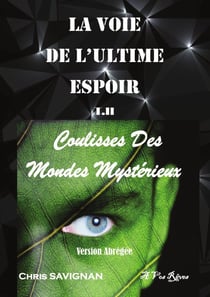 LA VOIE DE L'ULTIME ESPOIR T2 Coulisses Des Mondes Mystérieux. Version Abrégée : Coulisses Des Mondes Mystérieux.