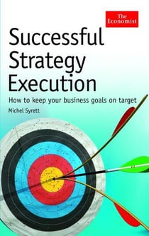 Successful Strategy Execution - How to Keep Your Business Goals on Target