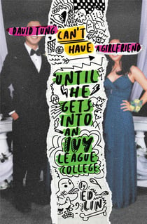 David tung can t have a girlfriend until he gets into an ivy league college