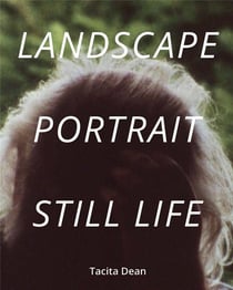 Tacita dean landscape, portrait, still life
