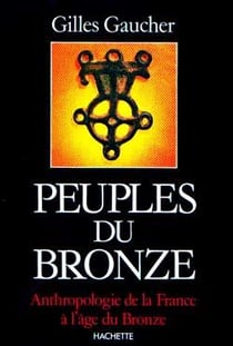 Peuples du bronze : Anthropologie de la France à l'âge du Bronze
