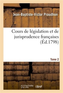 Cours de legislation et de jurisprudence francaises. tome 2