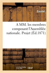 A mm. les membres composant l'assemblee nationale. projet, pour compenser la loi du 21 avril 1871 -