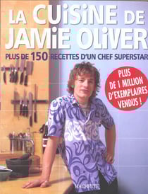 La cuisine de jamie oliver. plus de 150 recettes d'un chef superstar