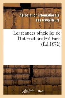 Les séances officielles de l'Internationale à Paris (Éd.1872)