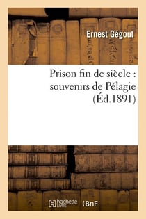 Prison fin de siecle : souvenirs de pelagie (ed.1891)