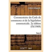Commentaire du code de commerce et de la legislation commerciale. 2e edition
