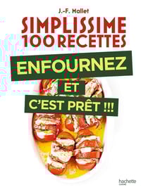 Simplissime 100 recettes : Enfournez et c'est prêt !!!