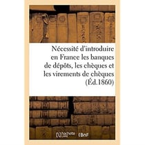 Memoire sur la necessite d'introduire en france les banques de depots, les cheques